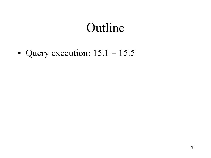 Outline • Query execution: 15. 1 – 15. 5 2 