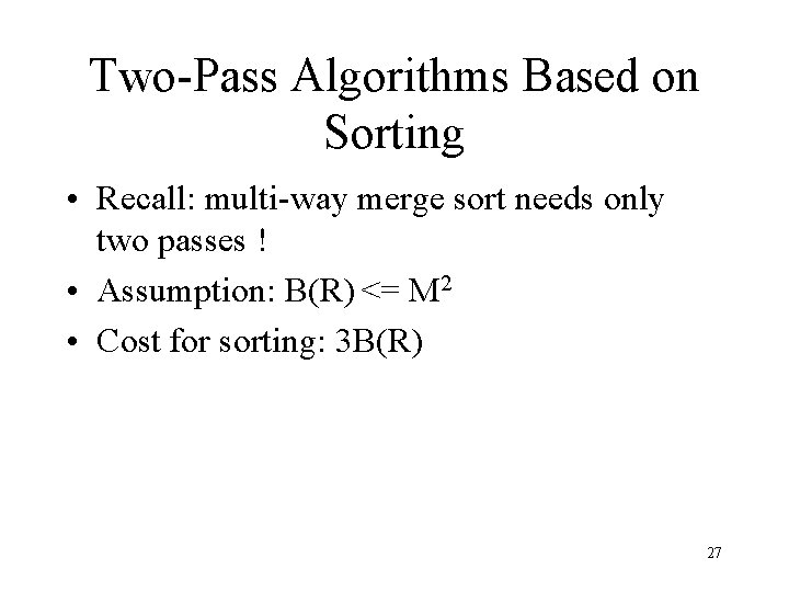 Two-Pass Algorithms Based on Sorting • Recall: multi-way merge sort needs only two passes