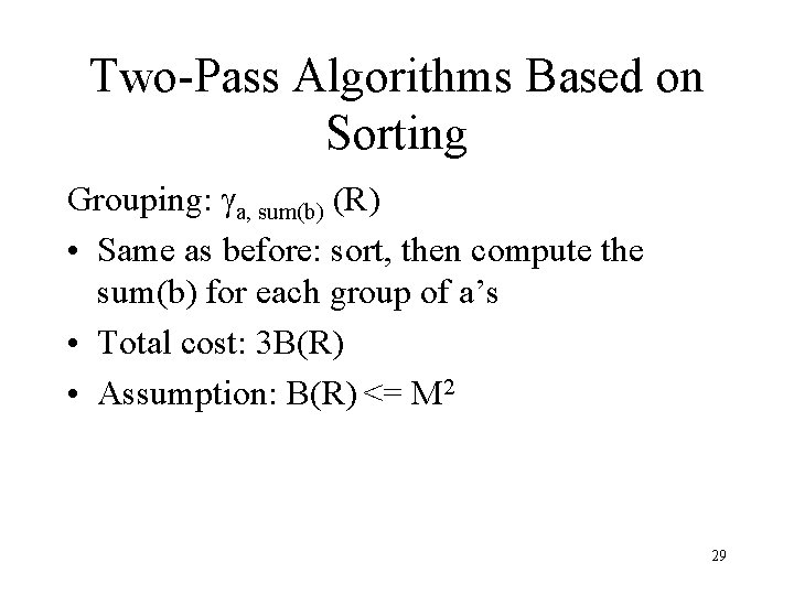 Two-Pass Algorithms Based on Sorting Grouping: ga, sum(b) (R) • Same as before: sort,