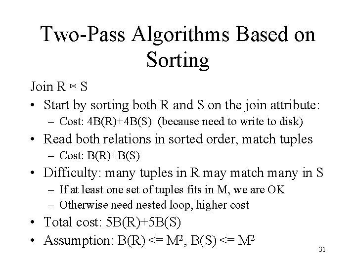Two-Pass Algorithms Based on Sorting Join R ⋈ S • Start by sorting both