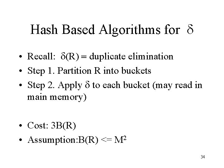 Hash Based Algorithms for d • Recall: d(R) = duplicate elimination • Step 1.