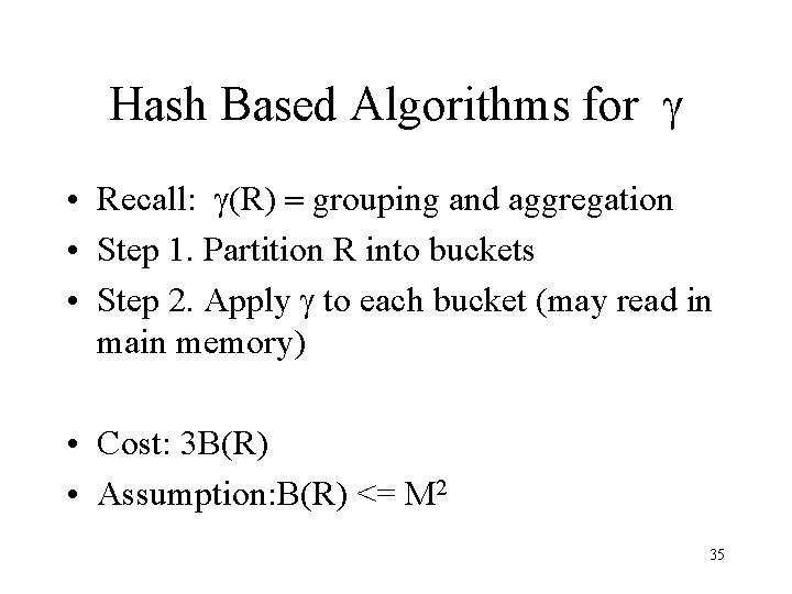 Hash Based Algorithms for g • Recall: g(R) = grouping and aggregation • Step