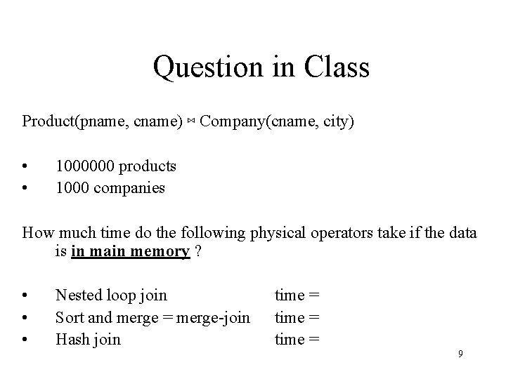 Question in Class Product(pname, cname) ⋈ Company(cname, city) • • 1000000 products 1000 companies