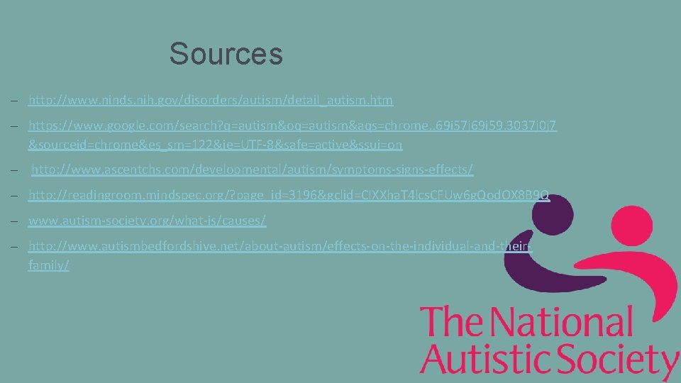 Sources – http: //www. ninds. nih. gov/disorders/autism/detail_autism. htm – https: //www. google. com/search? q=autism&oq=autism&aqs=chrome.