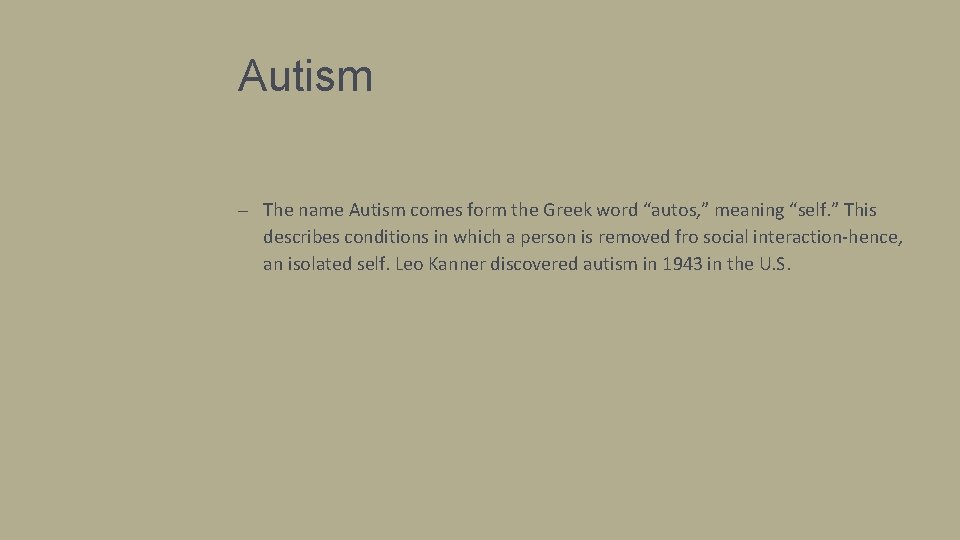 Autism – The name Autism comes form the Greek word “autos, ” meaning “self.
