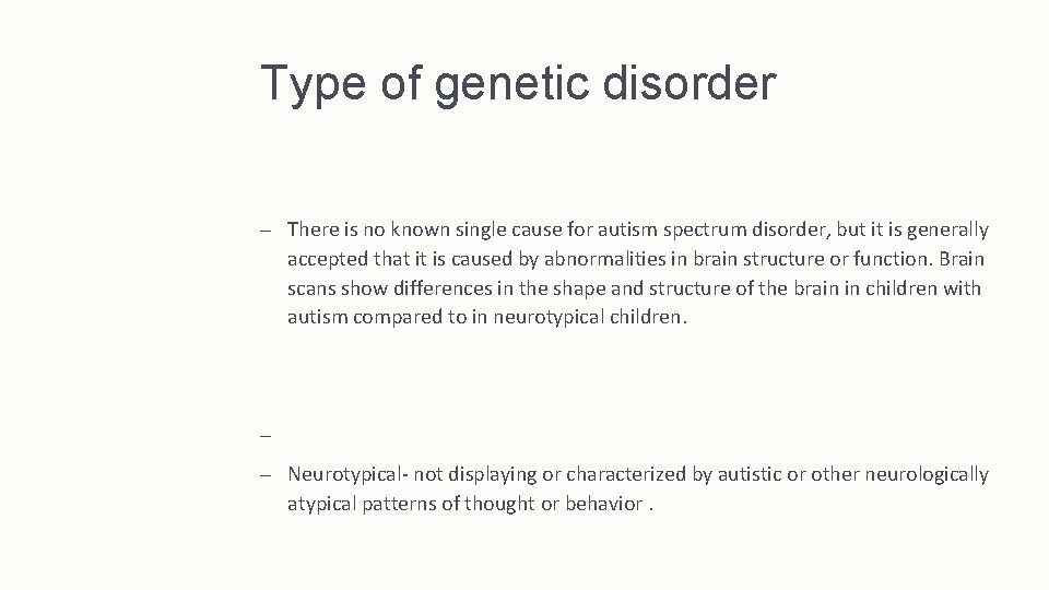 Type of genetic disorder – There is no known single cause for autism spectrum