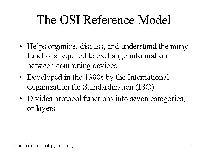 The OSI Reference Model • Helps organize, discuss, and understand the many functions required