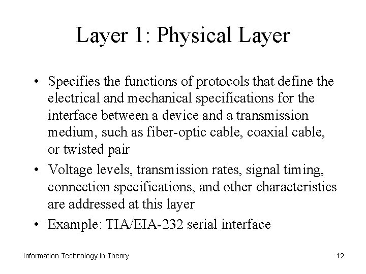 Layer 1: Physical Layer • Specifies the functions of protocols that define the electrical