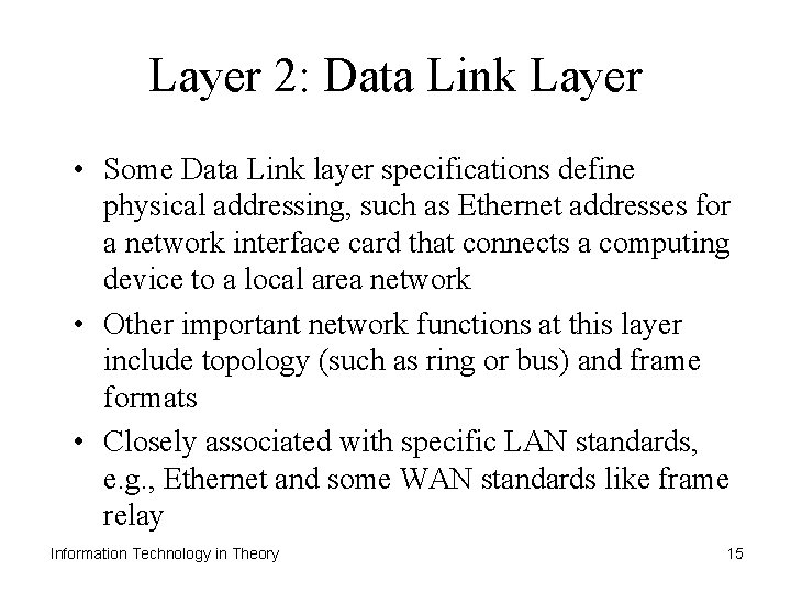 Layer 2: Data Link Layer • Some Data Link layer specifications define physical addressing,