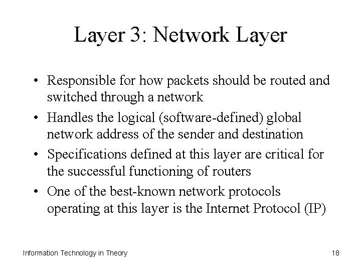 Layer 3: Network Layer • Responsible for how packets should be routed and switched