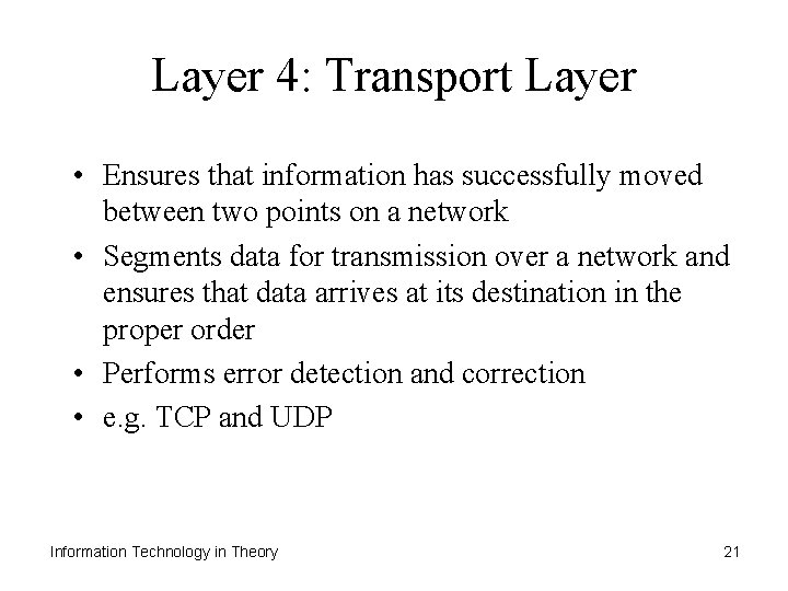 Layer 4: Transport Layer • Ensures that information has successfully moved between two points
