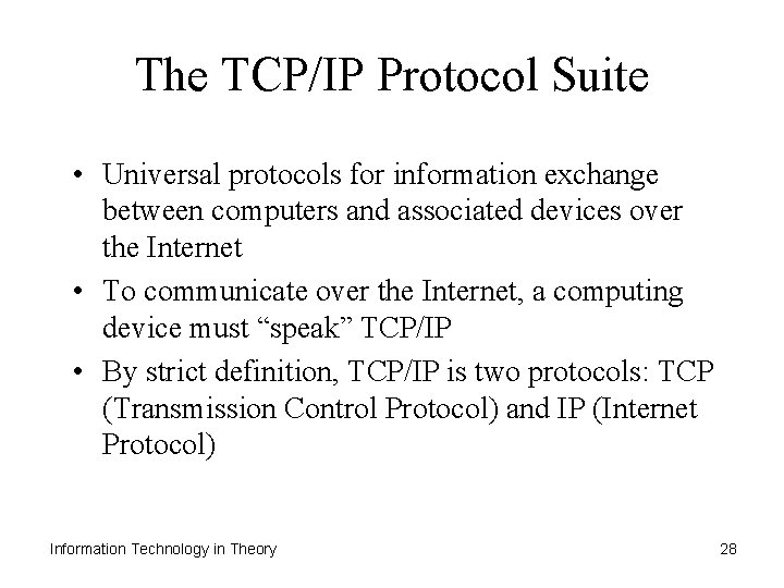 The TCP/IP Protocol Suite • Universal protocols for information exchange between computers and associated