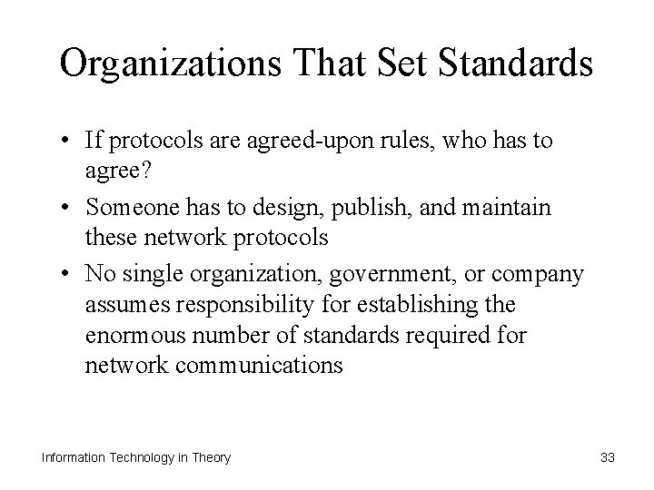 Organizations That Set Standards • If protocols are agreed-upon rules, who has to agree?
