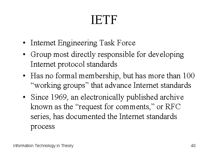 IETF • Internet Engineering Task Force • Group most directly responsible for developing Internet