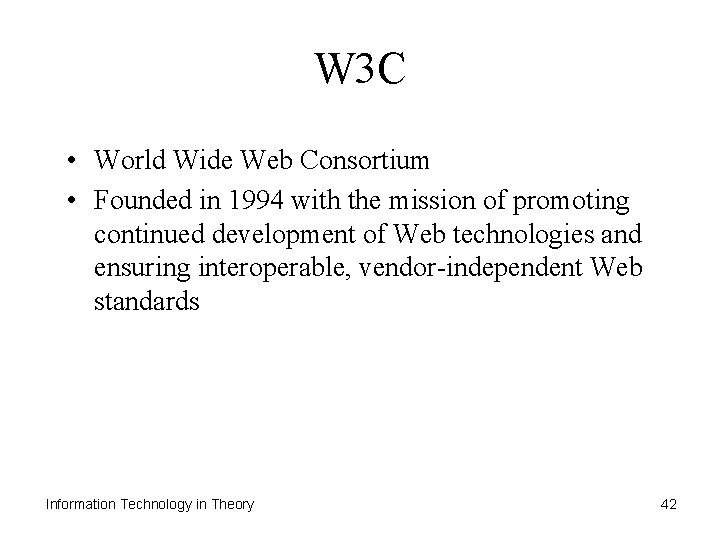 W 3 C • World Wide Web Consortium • Founded in 1994 with the