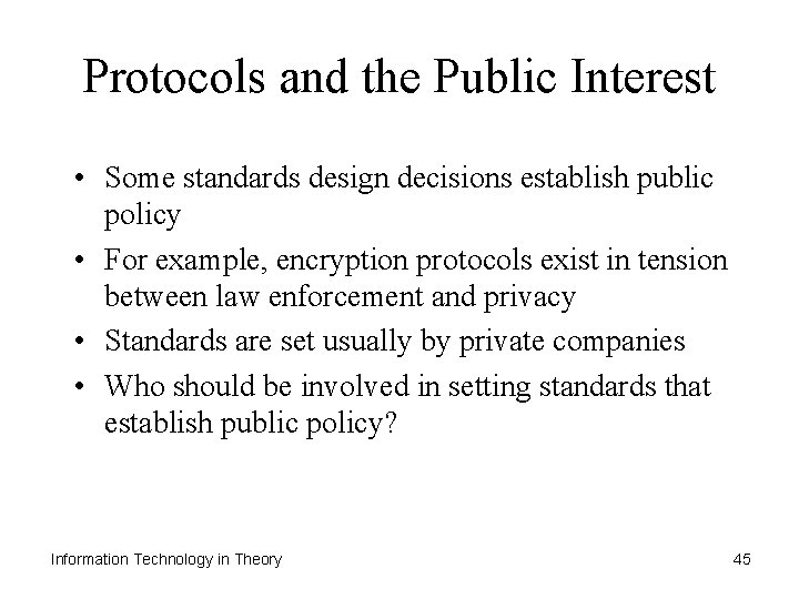 Protocols and the Public Interest • Some standards design decisions establish public policy •