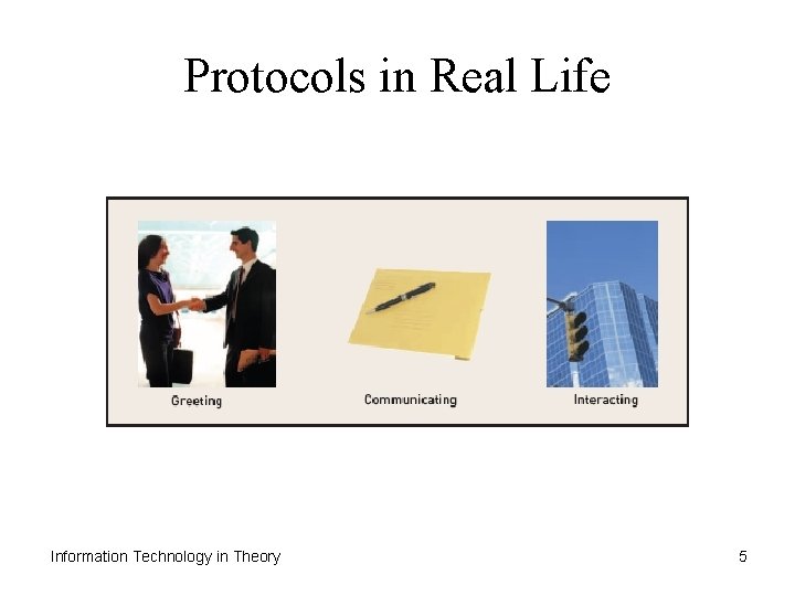 Protocols in Real Life Information Technology in Theory 5 