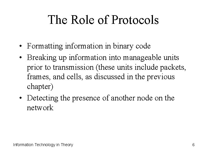 The Role of Protocols • Formatting information in binary code • Breaking up information