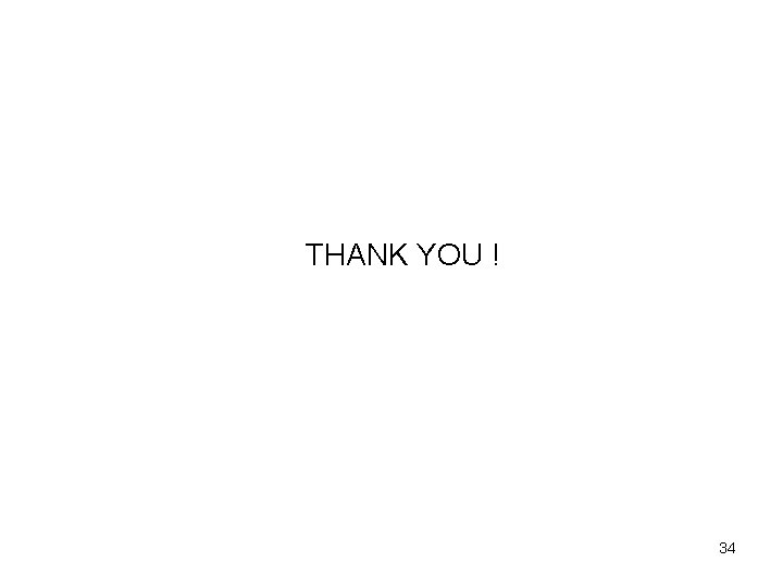 THANK YOU ! 34 