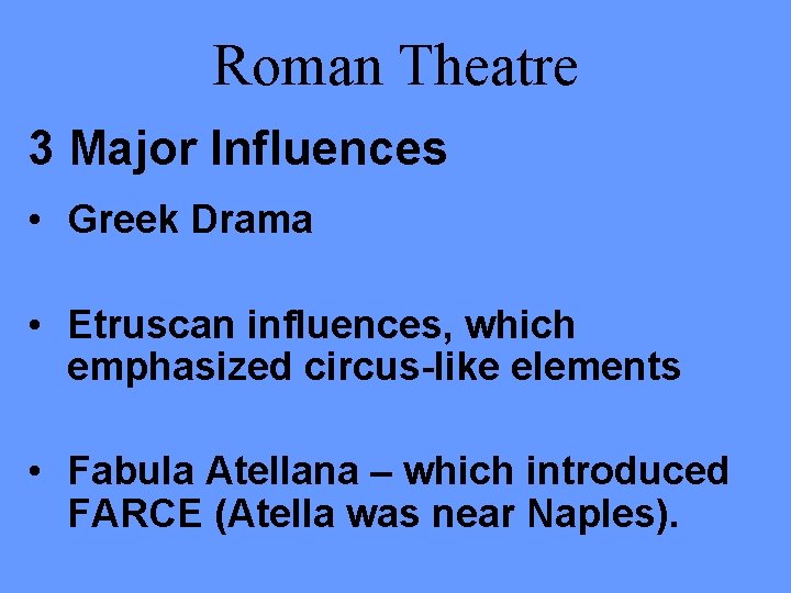 Roman Theatre 3 Major Influences • Greek Drama • Etruscan influences, which emphasized circus-like