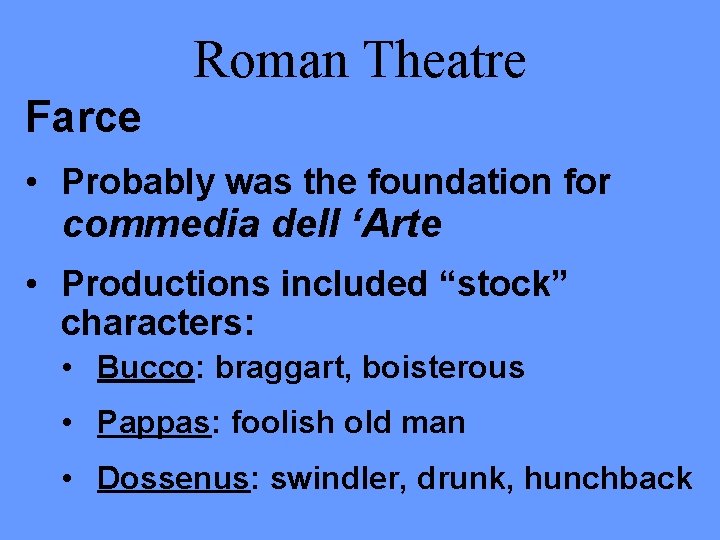 Roman Theatre Farce • Probably was the foundation for commedia dell ‘Arte • Productions