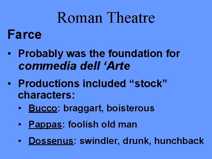 Roman Theatre Farce • Probably was the foundation for commedia dell ‘Arte • Productions