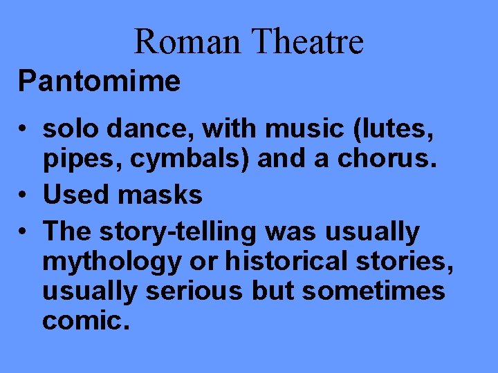 Roman Theatre Pantomime • solo dance, with music (lutes, pipes, cymbals) and a chorus.