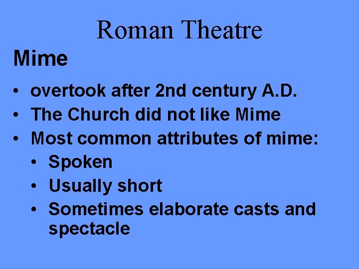 Roman Theatre Mime • overtook after 2 nd century A. D. • The Church