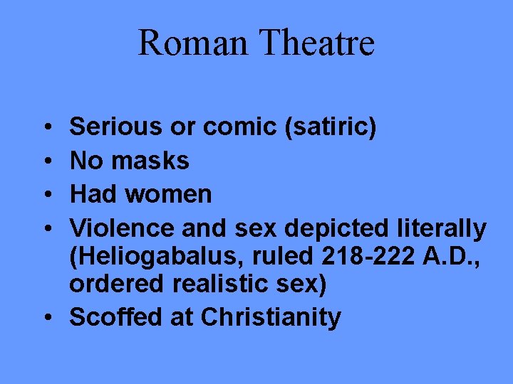 Roman Theatre • • Serious or comic (satiric) No masks Had women Violence and