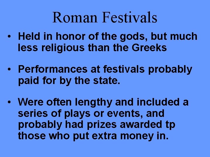 Roman Festivals • Held in honor of the gods, but much less religious than