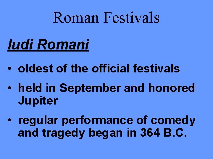 Roman Festivals ludi Romani • oldest of the official festivals • held in September