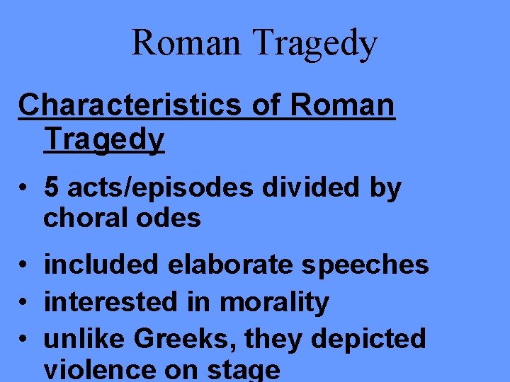 Roman Tragedy Characteristics of Roman Tragedy • 5 acts/episodes divided by choral odes •