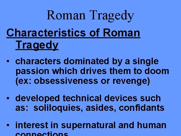 Roman Tragedy Characteristics of Roman Tragedy • characters dominated by a single passion which