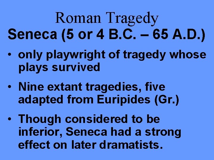 Roman Tragedy Seneca (5 or 4 B. C. – 65 A. D. ) •