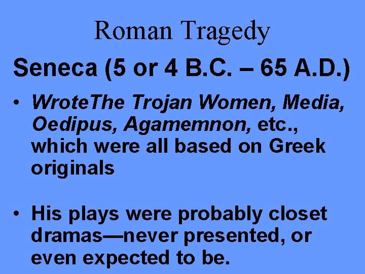 Roman Tragedy Seneca (5 or 4 B. C. – 65 A. D. ) •