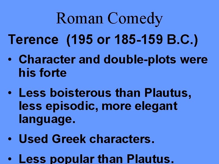 Roman Comedy Terence (195 or 185 -159 B. C. ) • Character and double-plots