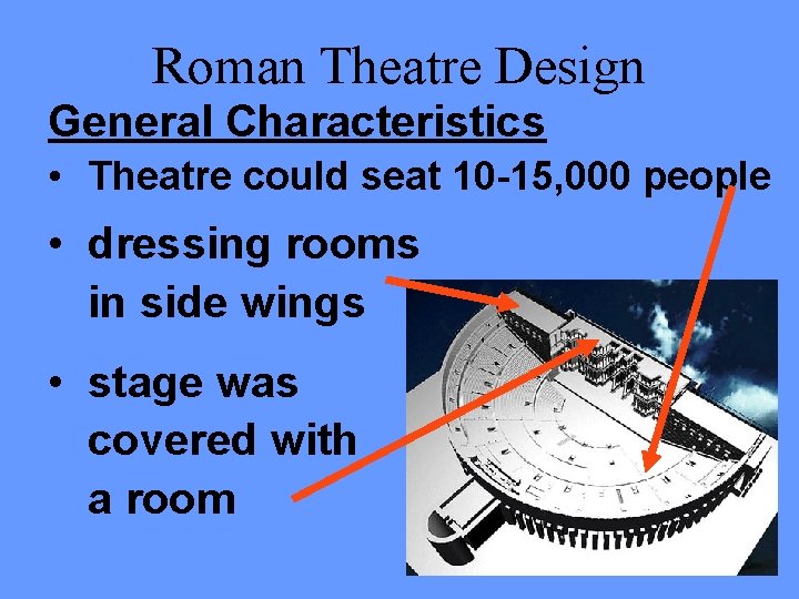 Roman Theatre Design General Characteristics • Theatre could seat 10 -15, 000 people •