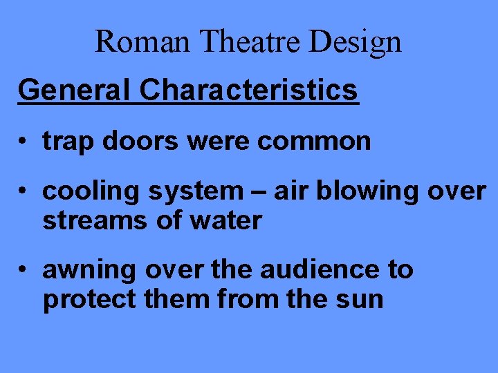Roman Theatre Design General Characteristics • trap doors were common • cooling system –