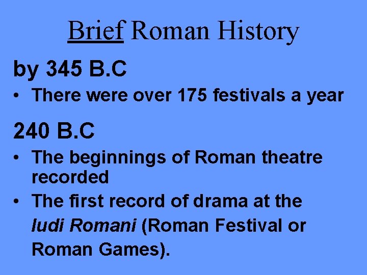 Brief Roman History by 345 B. C • There were over 175 festivals a