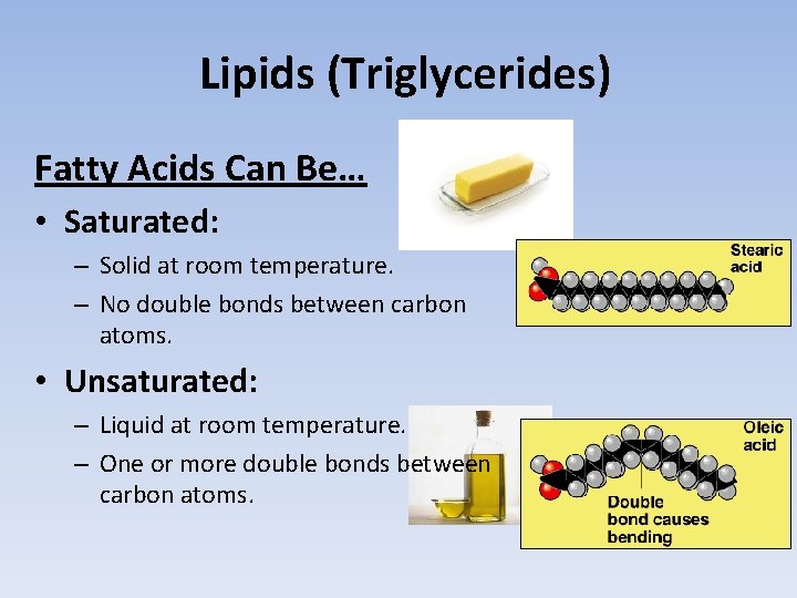 Lipids (Triglycerides) Fatty Acids Can Be… • Saturated: – Solid at room temperature. –