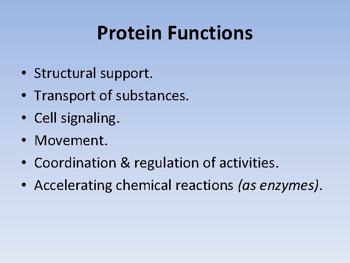 Protein Functions • • • Structural support. Transport of substances. Cell signaling. Movement. Coordination