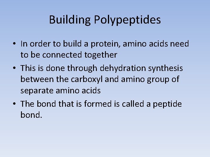 Building Polypeptides • In order to build a protein, amino acids need to be