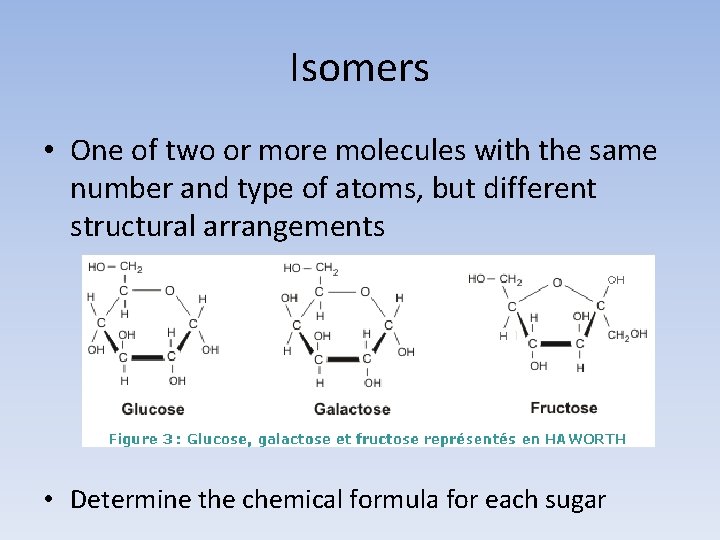 Isomers • One of two or more molecules with the same number and type