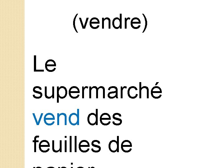 (vendre) Le supermarché vend des feuilles de 