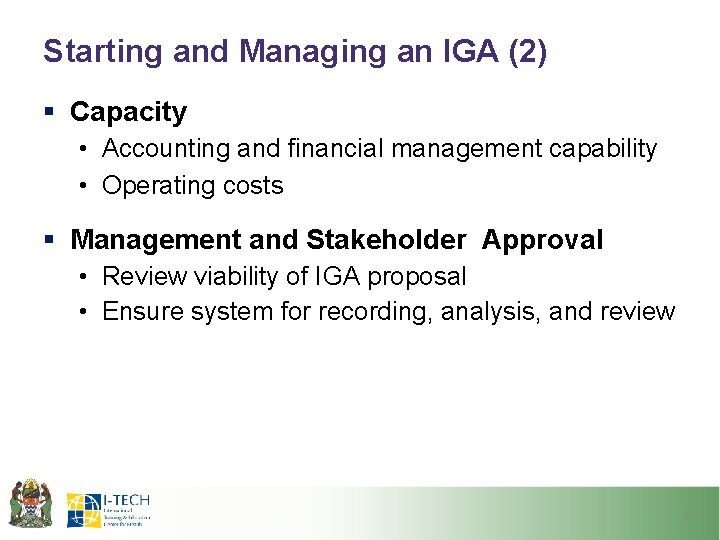 Starting and Managing an IGA (2) § Capacity • Accounting and financial management capability