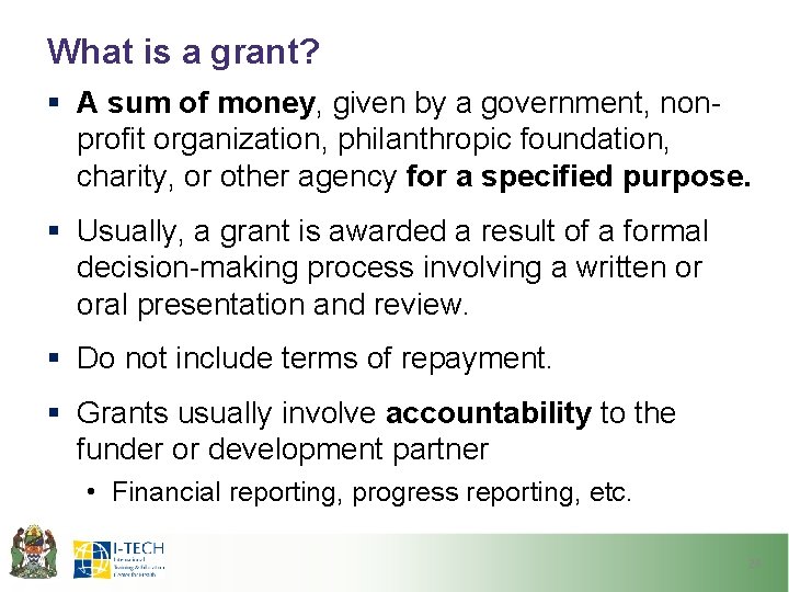 What is a grant? § A sum of money, given by a government, nonprofit