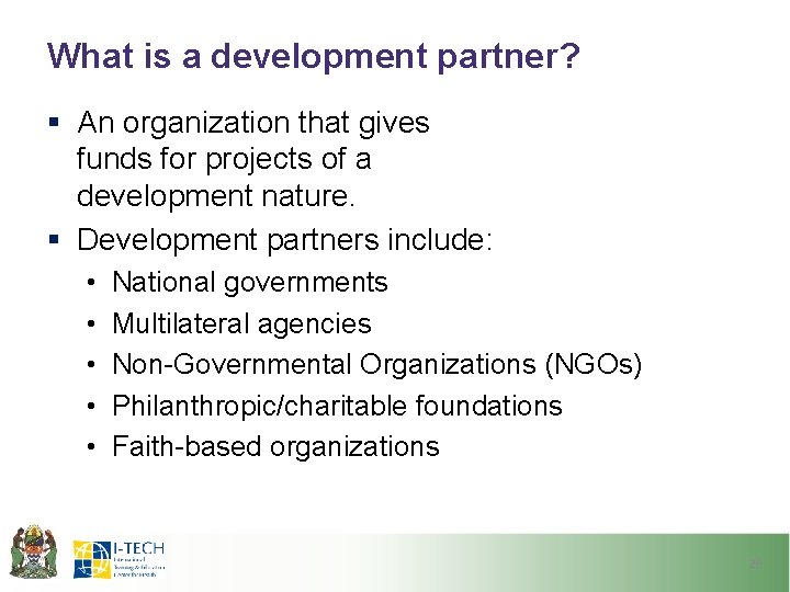 What is a development partner? § An organization that gives funds for projects of