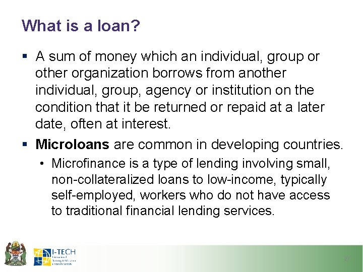 What is a loan? § A sum of money which an individual, group or