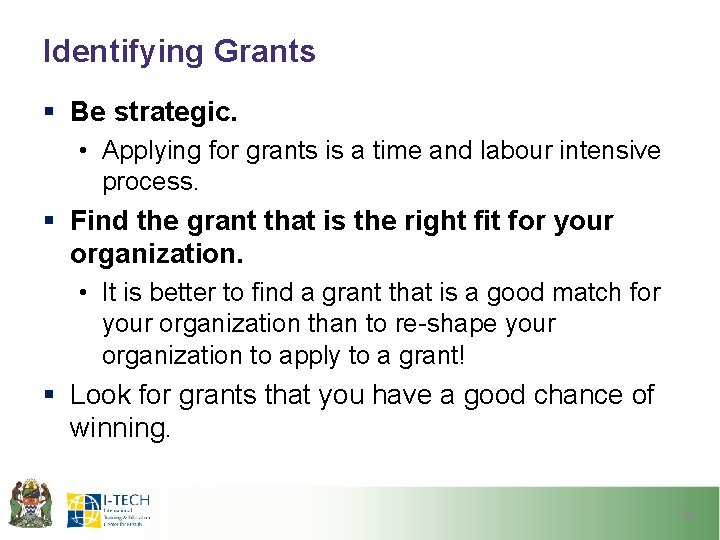 Identifying Grants § Be strategic. • Applying for grants is a time and labour