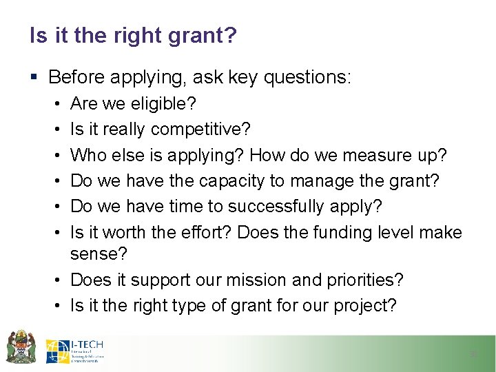 Is it the right grant? § Before applying, ask key questions: • • •